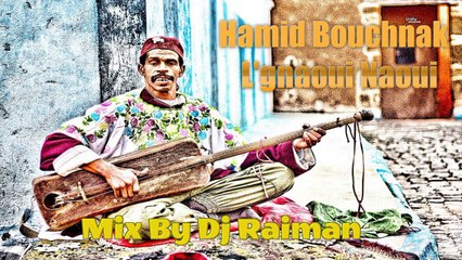 Hamid Bouchnak - L'gnaoui Naoui Mix By Dj Raiman HD