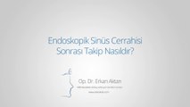 Endoskopik Sinüs Cerrahisi Sonrası Takip Nasıldır? - Op. Dr. Erkan Aktan