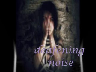 deafening noise