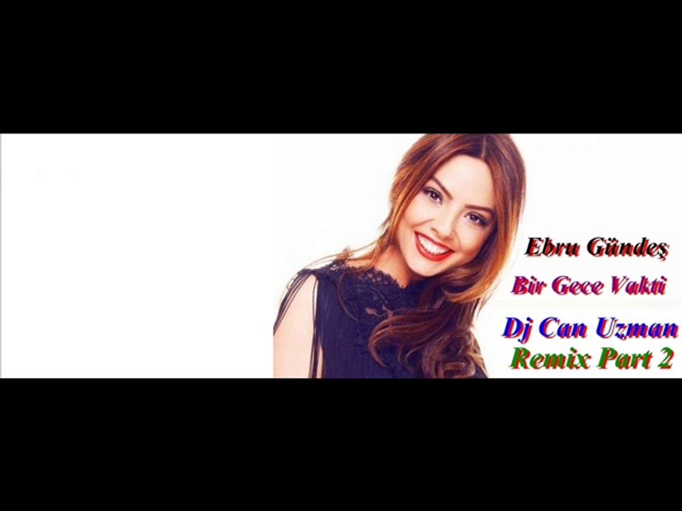 Ebru Gündeş Bir Gece Vakti Dj Can Uzman Remix Part 2