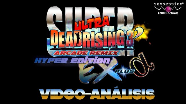 Super Ultra Dead Rising 3 Arcade Remix Hyper Edition Ex Plus Alpha - Análisis Sensession HD
