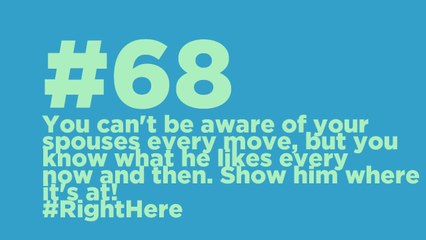 #68_ You know what your spouse likes now and then. Show him where it's at! #RightHere