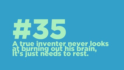 #35_ A true inventer never looks at burning out his brain, It's just needs to rest. #CodeOfTheMoment