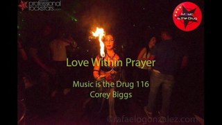 Corey Biggs - Music is the Drug 116  – Love Within Prayer