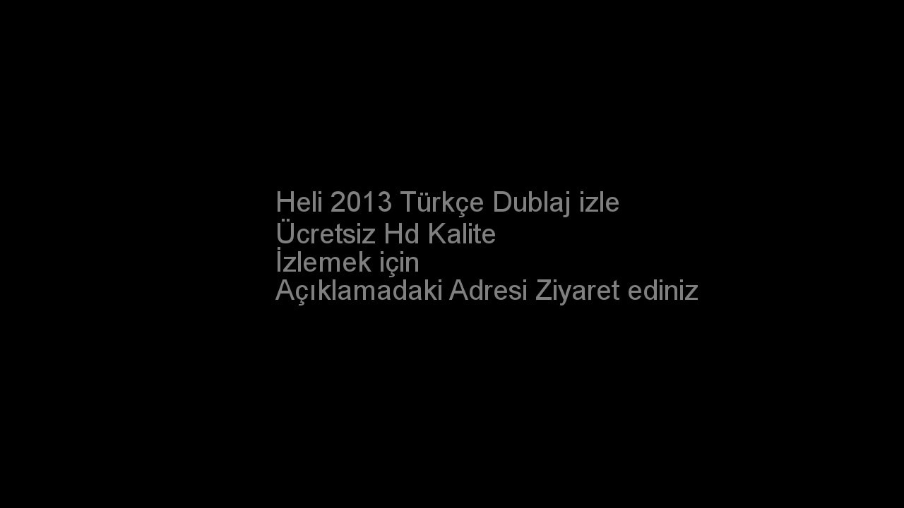 Heli 2013 Türkçe Dublaj izle