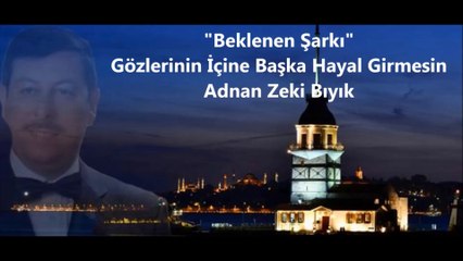 BEKLENEN ŞARKI-ADNAN ZEKİ BIYIK