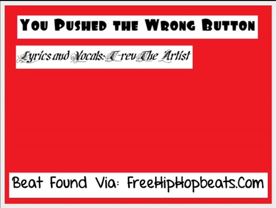 You Pushed The Wrong Button - 2012 - Official Audio - T-Rev The Artist - Beat Found Via: FreeHipHopBeats.Com