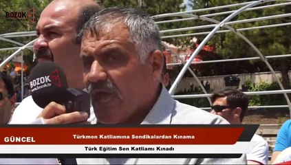 TÜRK EĞİTİM-SEN TÜRKMENLERE YAPILANLARI PROTESTO ETTİ