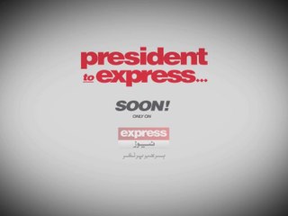#Teaser PRESIDENT to #Express Soon only on Express 19-6-2014