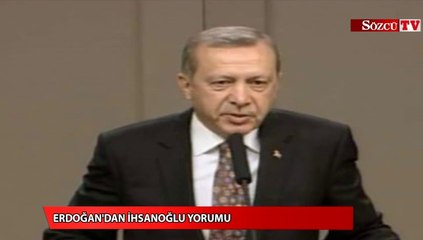Erdoğan'dan İhsanoğlu yorumu