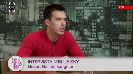 Intervista n'Blue Sky - Besart Halimi, kangëtar