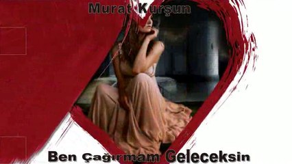 Ben Cagırmam Geleceksin Murat Kursun