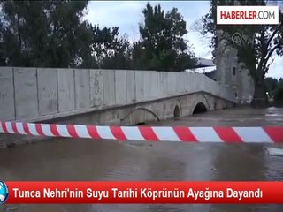 Tunca Nehri'nin Suyu Tarihi Köprünün Ayağına Dayandı