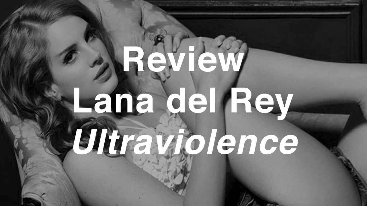 Lana del Rey - Ultraviolence | Review | Musique Info Service