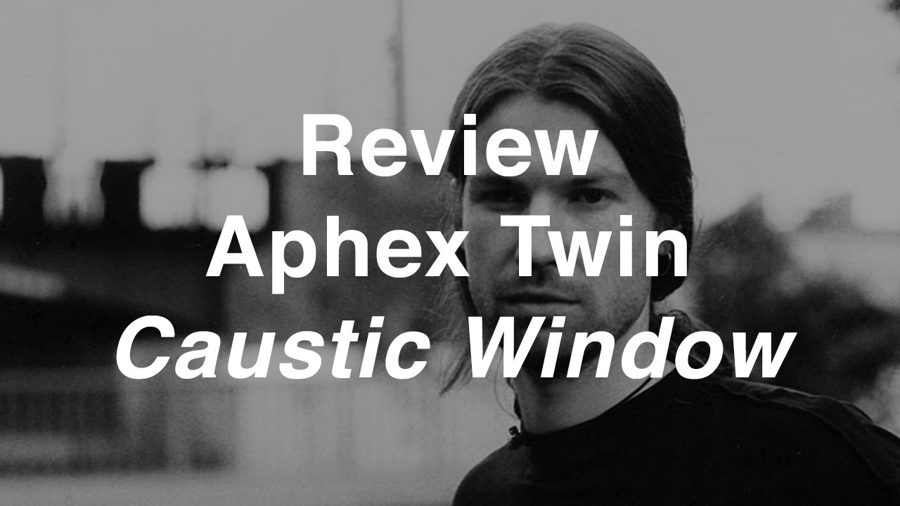 Aphex Twin - Caustic Window | Review | Musique Info Service - Vidéo ...