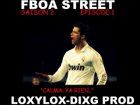 ÉPISODE 1 CALMA..FRAISTYLE LOXYLOX DIXG PROD- FBOA STREET- SAISON 2