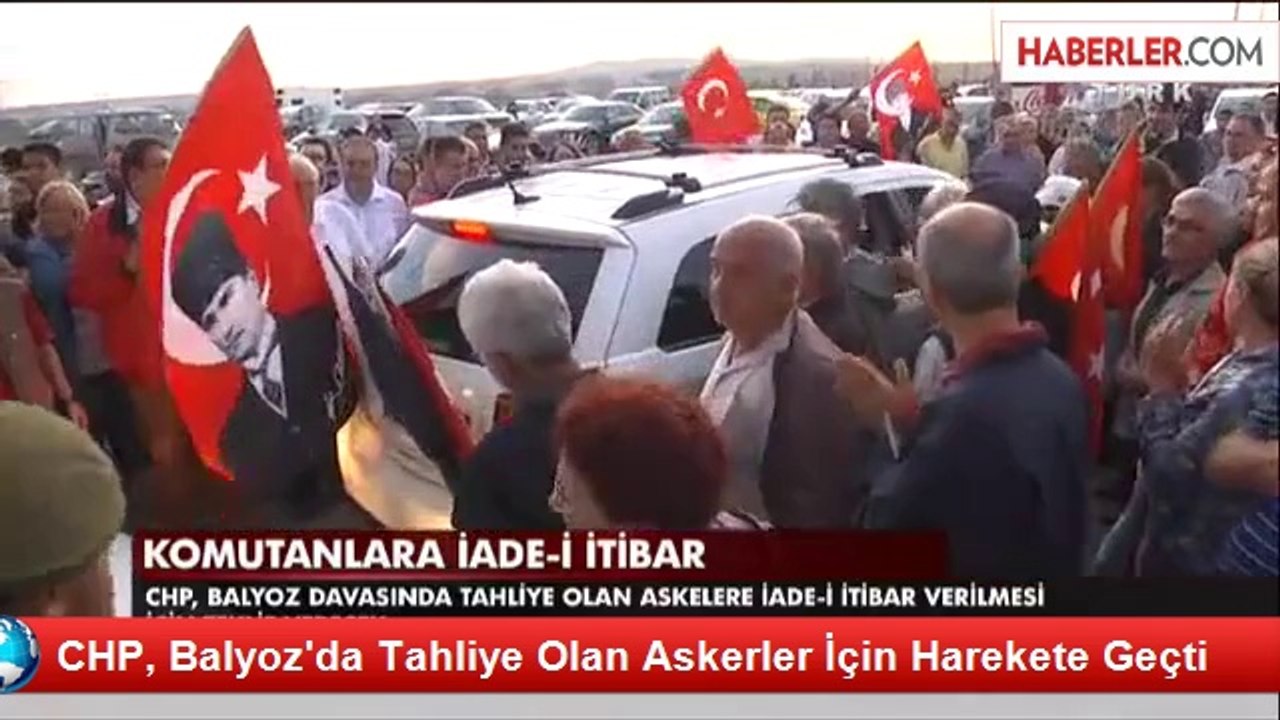 CHP, Balyoz'da Tahliye Olan Askerler İçin Harekete Geçti