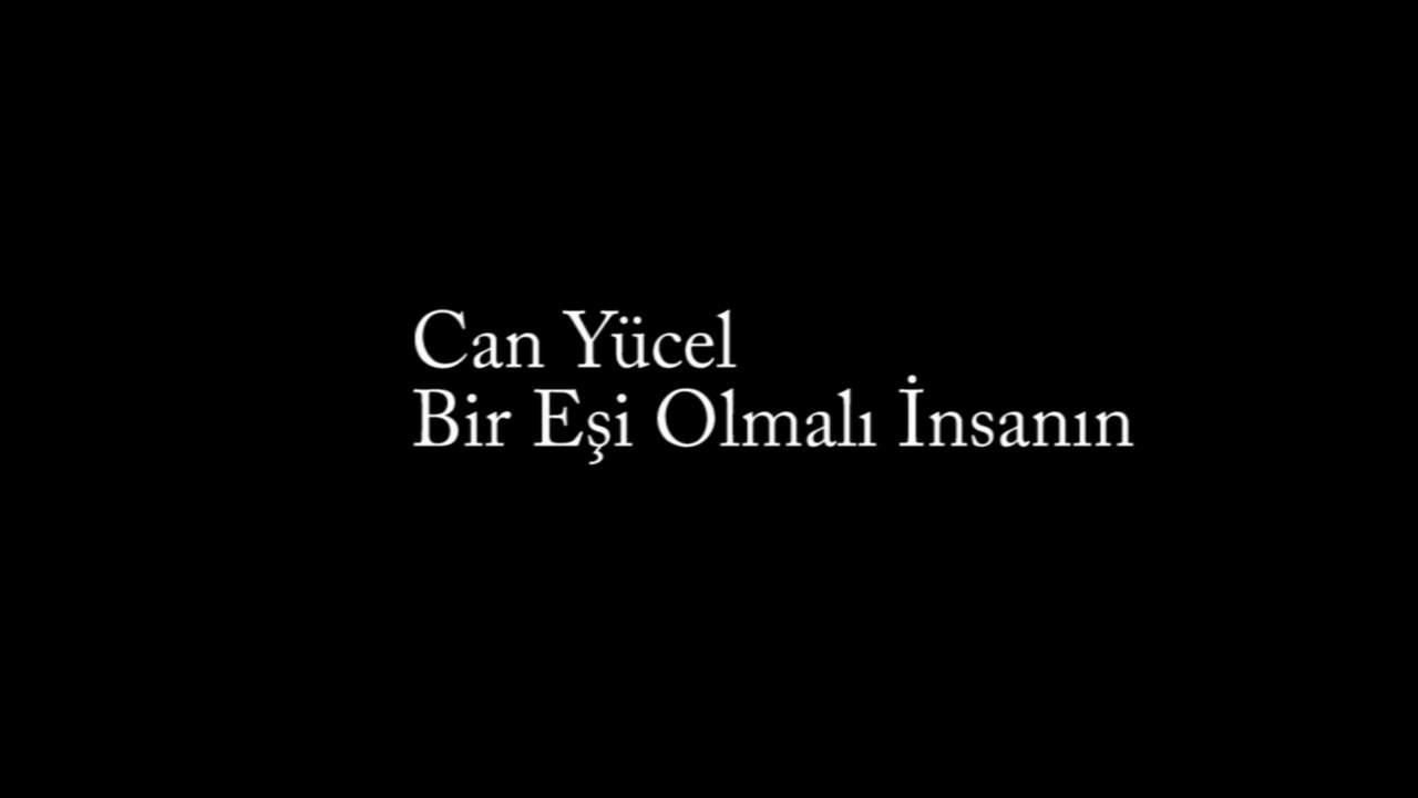 Can Yucel | Bir Eşi Olmalı İnsanın