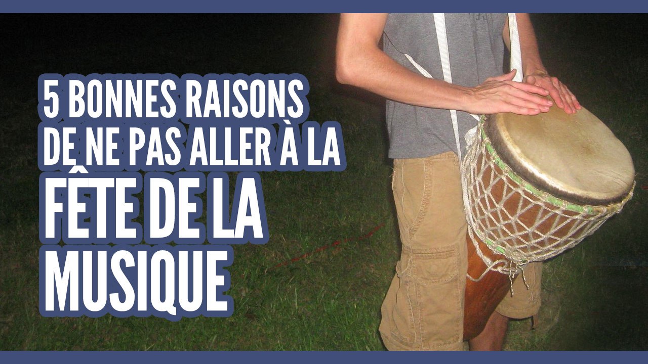 Top des bonnes raisons de ne pas aller à la fête de la musique