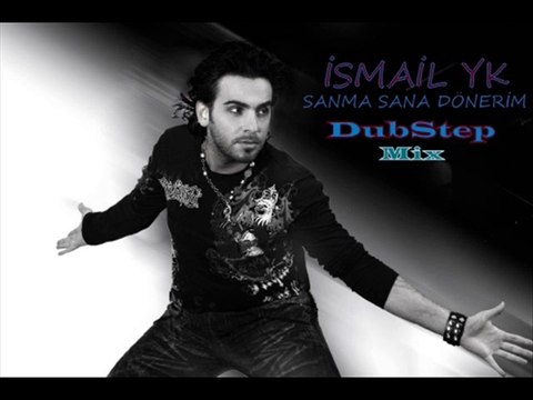İsmail YK - Sanma Sana Dönerim [DubStep-Mix]