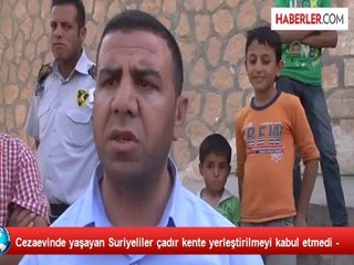 Cezaevinde Yaşayan Suriyeliler Çadır Kente Yerleşmiyor