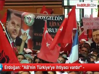 Erdoğan: "AB'nin Türkiye'ye ihtiyacı vardır'' -