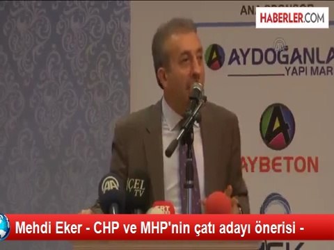 Mehdi Eker - CHP ve MHP'nin çatı adayı önerisi -
