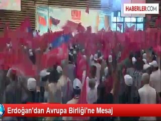 Erdoğan'dan Avrupa Birliği'ne Mesaj