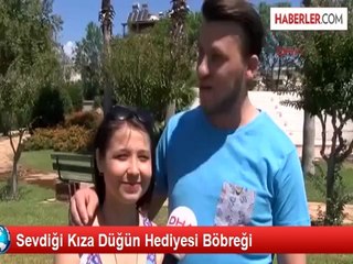 Sevdiği Kıza Düğün Hediyesi Böbreği