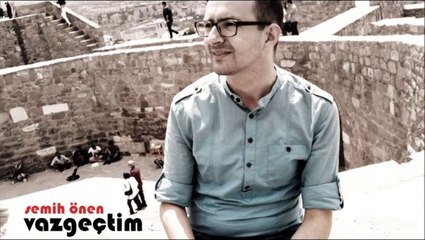 semih önen vazgeçtim