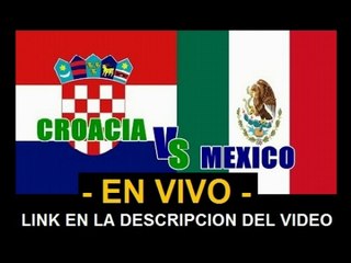 Ver partido Croacia vs Mexico En Vivo Mundial Brasil 2014 23 de Junio 2014