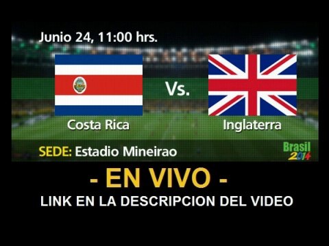 Ver partido Costa rica vs Inglaterra En Vivo Mundial Brasil 2014 24 de Junio 2014