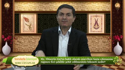 Hz. Hüseyin (ra)'ın haklı olarak emevîlere karşı çıkmasına rağmen feci şekilde şehit edilmesinin hikmeti nedir?