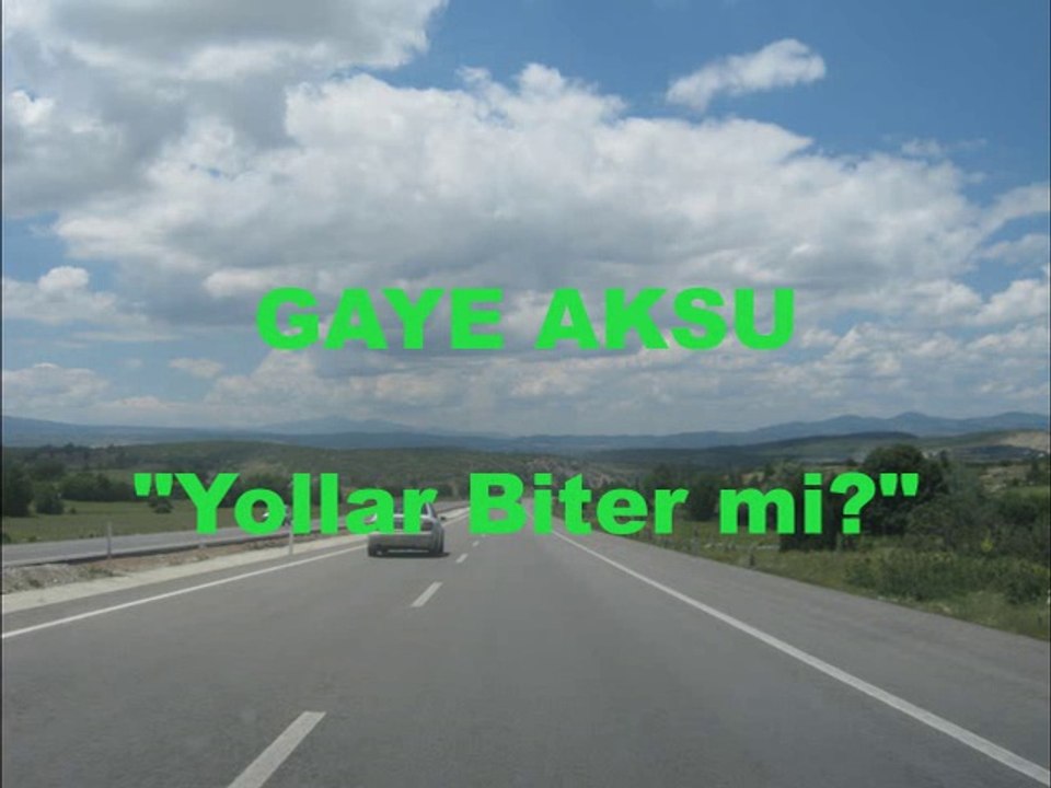 GAYE AKSU " Yollar Biter mi ? "