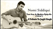 Tum Itna Jo Muskura Rahe Ho Tribute to Jagjit Singh