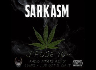 SARKASM - J'Pose 10 - Radio Pirate Remix - Luniz I ve Got 5 on it