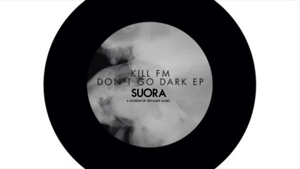 Kill FM feat. Helena J - Don't Go Dark (Original Mix)