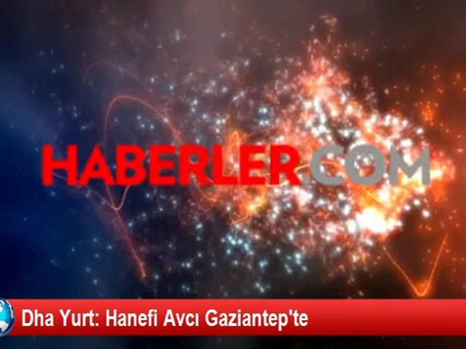 Hanefi Avcı, Gaziantep'te Ailesi ile Buluştu