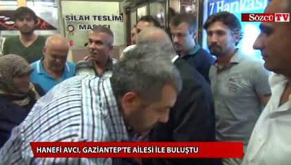 Hanefi Avcı, Gaziantep'te ailesi ile buluştu