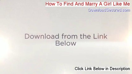 How To Find And Marry A Girl Like Me Download [how to find and marry a girl like me]