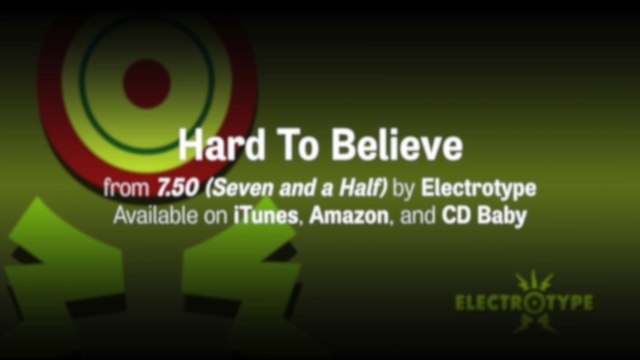 Electrotype: 7.50 (Seven and a Half) Lyric Video— Hard To Believe [OFFICIAL]