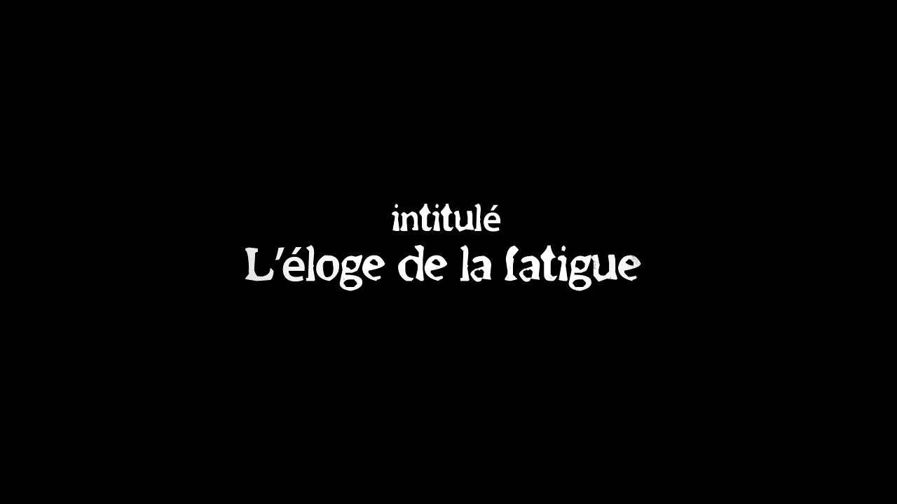 L'éloge de la fatigue