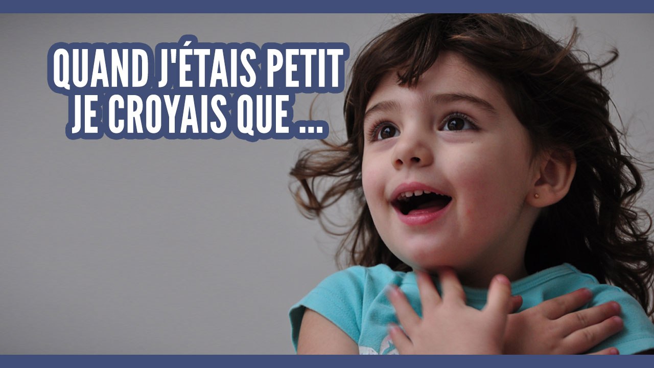 Quand j'étais petit je croyais que ...