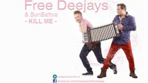 Free Deejays & SunSattva - Kill me ( Official Single )