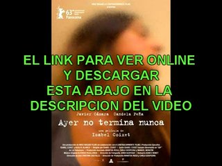 AYER NO TERMINA NUNCA -VER ONLINE Y DESCARGAR
