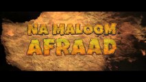 Na Maloom Afraad- Theatrical Trailer of Pakistani Movie