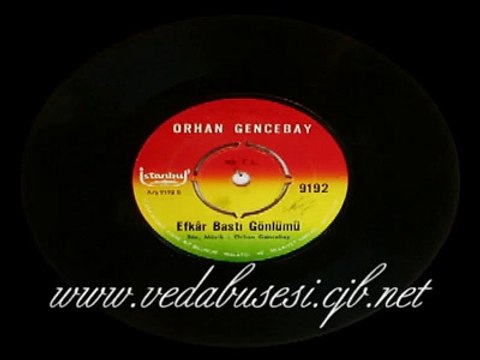 ORHAN GENCEBAY EFKAR BASTI GÖNLÜMÜ