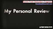 Bullet Proof Seduction Programs Reviewed (Hear my Review)