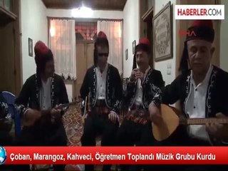 Çoban, Marangoz, Kahveci, Öğretmen Toplandı Müzik Grubu Kurdu