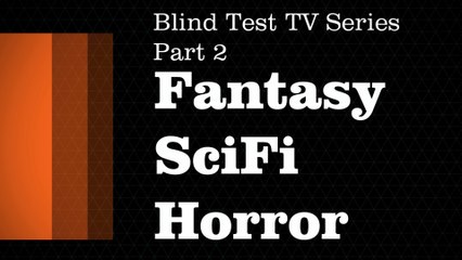 Blind Test TV Series Theme Quiz - Fantasy SciFi Horror Part 2 (with answers / avec réponses )
